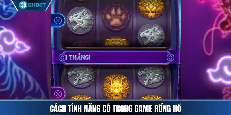 Cách tính năng có trong game Rồng Hổ