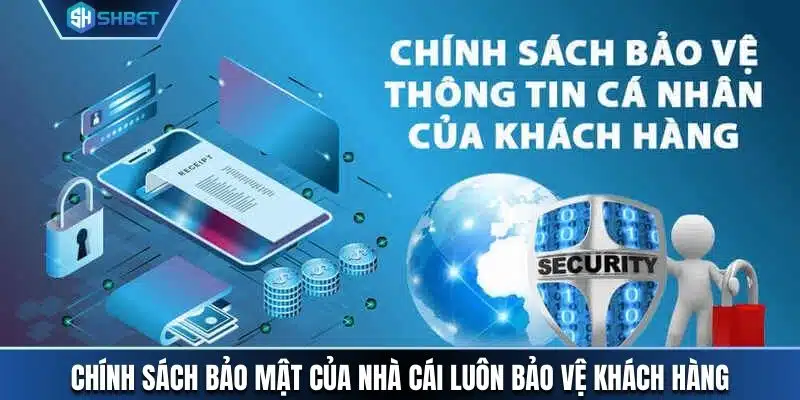 Chính sách bảo mật của nhà cái luôn bảo vệ khách hàng