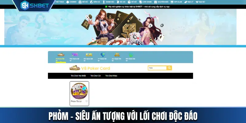 Phỏm là một game bài online ấn tượng với lối chơi độc đáo